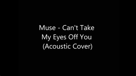 Muse Can T Take My Eyes Off You Acoustic Cover Youtube