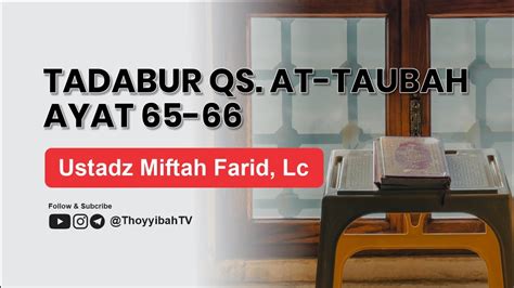 Tadabbur Surat At Taubah Ayat Ustadz Miftah Farid Lc Youtube