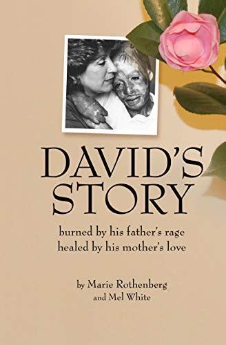 David's Story: Burned by his father's rage, Healed by his mother's love ...