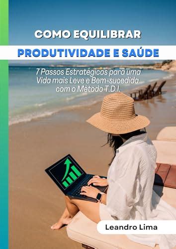 Como Equilibrar Produtividade E Sa De Passos Estrat Gicos Para Uma