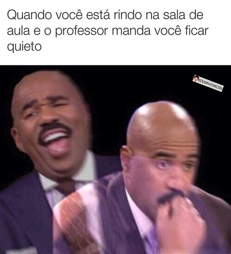 Quando você está rindo na sala de aula e o professor manda você ficar