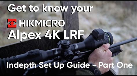 Part One Get To Know Your Hikmicro Alpex K Lrf In Depth Set Up