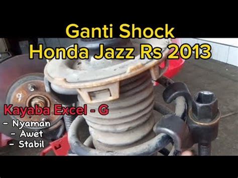 Cara Ganti Shock Depan Kayaba Excel G Honda Jazz Rs Karet Support