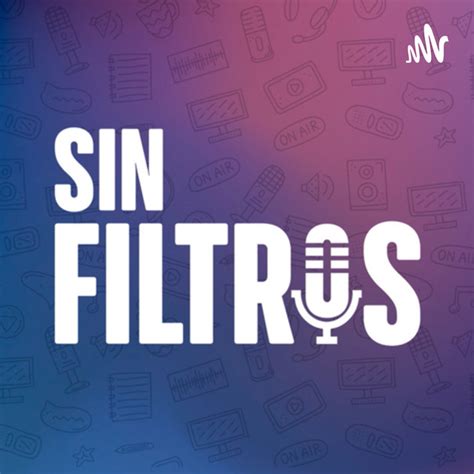 Sin Filtros Podcast On Spotify