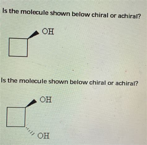 Solved Is The Molecule Shown Below Chiral Or Achiral Is Chegg