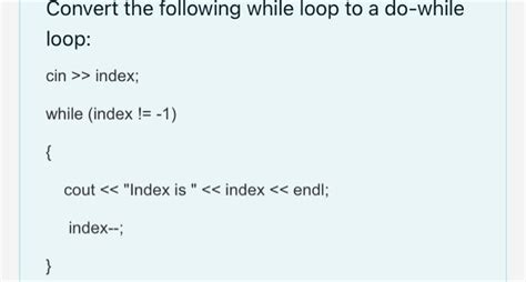 Solved Convert The Following While Loop To A Do Solutioninn