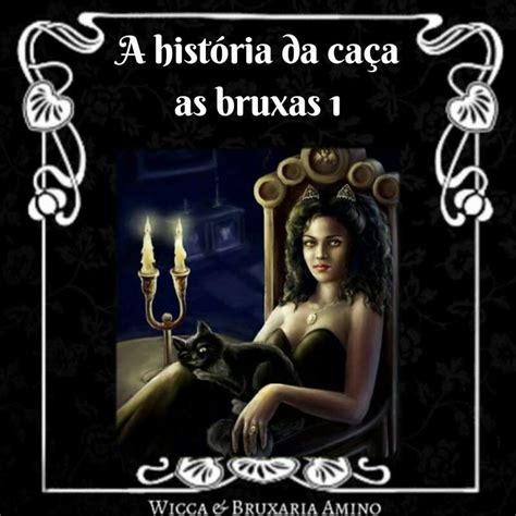 A Hist Ria Da Ca A As Bruxas Wiki Wicca Bruxaria Amino