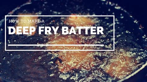 How To Whip Up The Best Deep Fry Batter You Ve Ever Had