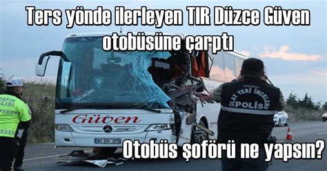 Ters Y Ne Giren Tir Kazaya Neden Oldu Ki I Ld D Zce Son Haber