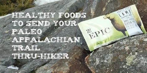 Healthy Foods To Send Your Paleo Appalachian Trail Thru Hiker The