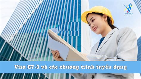 Visa E7 3 Và Các Chương Trình Tuyển Dụng Kỹ Sư Mới Nhất Vj Việt Nam