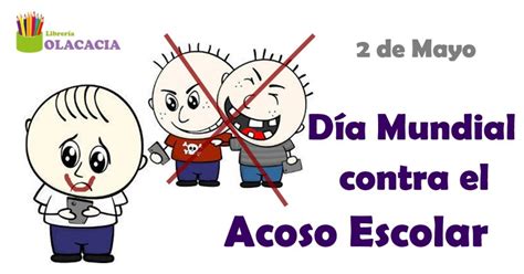 Día Internacional Contra El Bullying O El Acoso Escolar 2 De Mayo