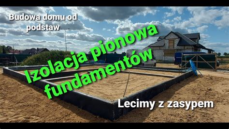 Budowa Domu Od Podstaw Izolacja Pionowa Fundament W Lecimy Z