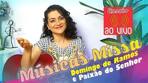 M Sicas Para Missa Domingo De Ramos E Da Paix O Do Senhor Ensaio Ao Vivo