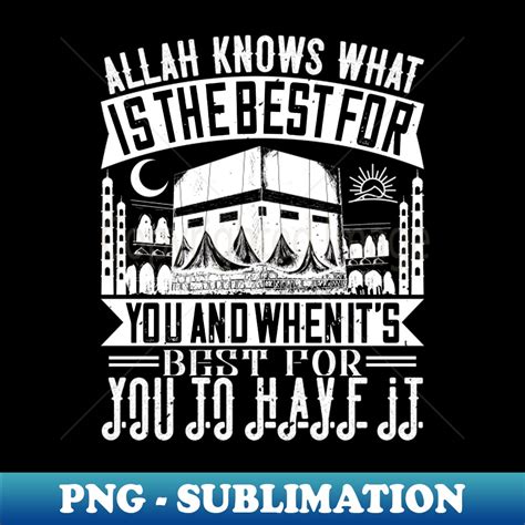 Allah Knows What Is The Best For You Sublimation Ready Png Inspire