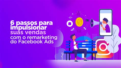 Manual Prático Do Remarketing No Facebook Ads 6 Passos Para