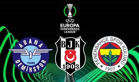 Uefa Konferans Ligi Nde Fenerbah E Be Ikta Ve Adana Demirspor Un