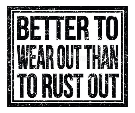 Better To Wear Out Than To Rust Out Text On Black Grungy Stamp Sign