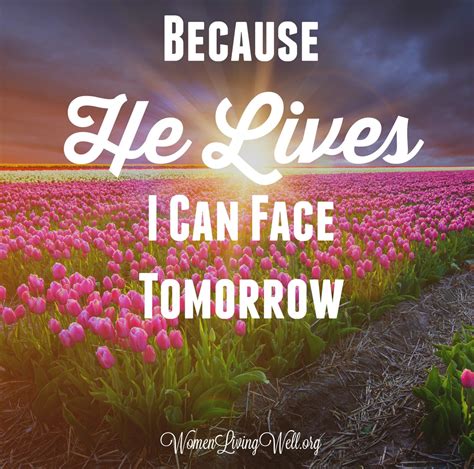 Because He Lives I Can Face Tomorrow Women Living Well