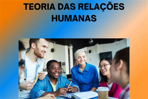 TEORIA DAS RELAÇÕES HUMANAS PAPO DE ADMINISTRAÇÃO