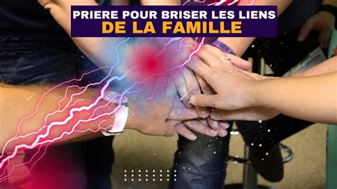 Priere Pour Briser Les Liens De La Famille Youtube