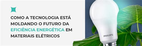 Como A Tecnologia Está Moldando O Futuro Da Eficiência Energética Em