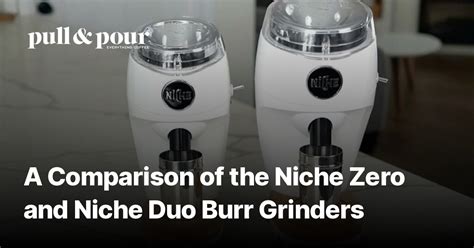 comparison   niche   niche duo burr grinders