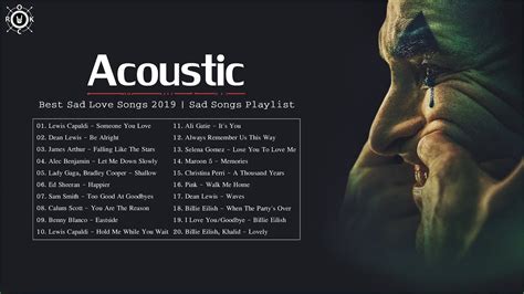 Acoustic Sad Songs Best Sad Love Songs 2019 Sad Songs Playlist