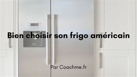 Les 7 critères pour choisir son frigo américain