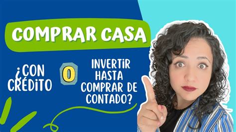 Es mejor comprar casa con crédito o invertir hasta comprar de contado