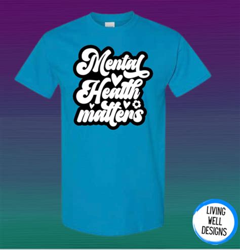 Mental Health Matters T Shirt Living Well Designs