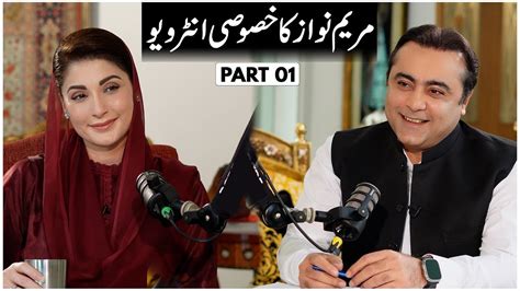 Exclusive Interview Maryam Nawaz Sharif Part Mansoor Ali Khan