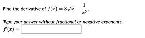 Solved Find The Derivative Of F X 8x2 1x5 Type Your Answer