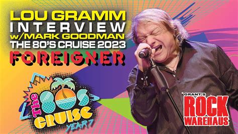 Lou Gramm Foreigner Interview W Mark Goodman The 80s Cruise March