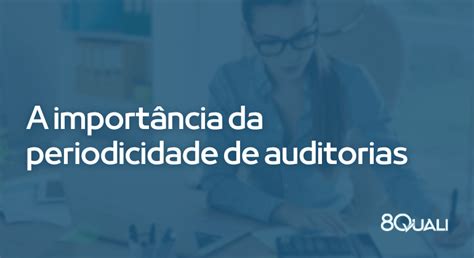 A Importância De Realizar Auditorias Periódicas 8quali