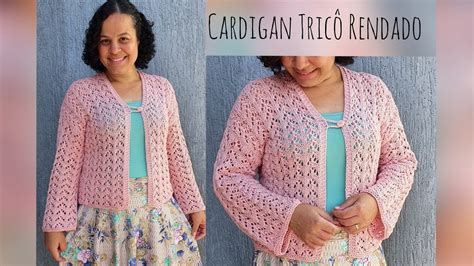 Cardigan Em Tric Rendado Passo A Passo Youtube