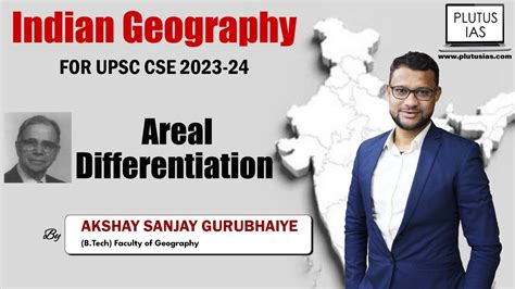 Areal Differentiation Indian Geography For Upsc Cse By Akshay Sir