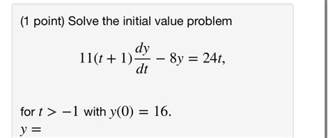 Solved 1 Point Solve The Initial Value Problem Dy 11t