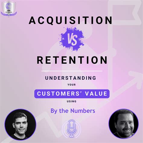 Acquisition Vs Retention Understanding Customer Value By The Numbers