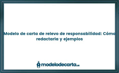 Modelo de carta de relevo de responsabilidad Cómo redactarla y