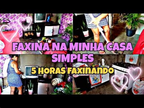 Faxina Pesada Na Minha Casa Simples Horas Faxinando