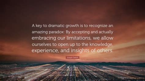 Joseph Deitch Quote A Key To Dramatic Growth Is To Recognize An