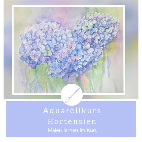 Aquarellkurs Thema Hortensien Atelier Malschule Mesch Osnabr Ck