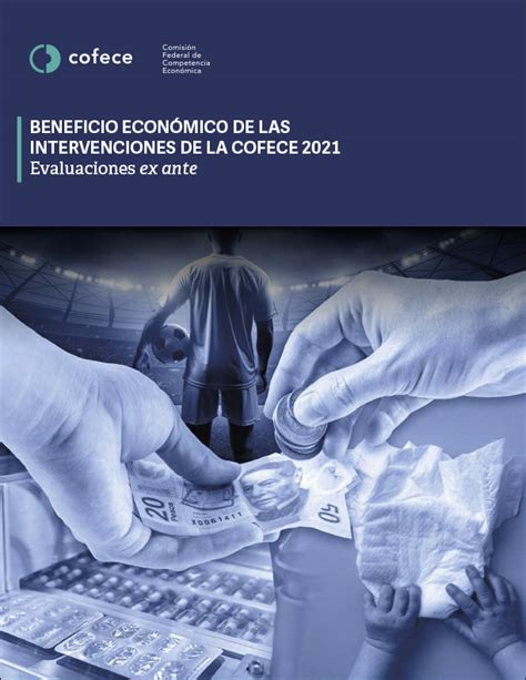 Beneficio económico de las Intervenciones de la Cofece 2021Publicado en