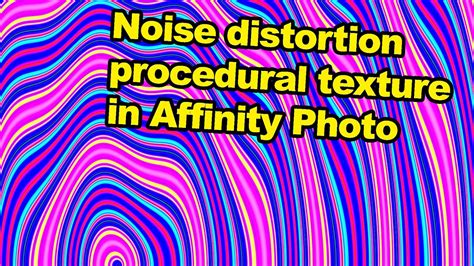 Affinity Photo Create Noise Distortions Via Procedural Texture