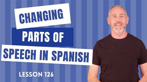 Changing Parts Of Speech In Spanish The Language Tutor Lesson 126