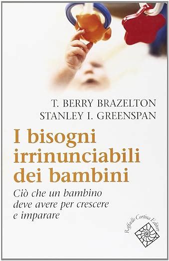 I bisogni irrinunciabili dei bambini Ciò che un bambino deve avere per