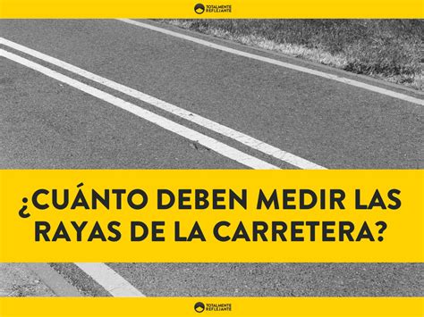 Cu Nto Deben Medir Las Rayas De La Carretera Totalmente Reflejante