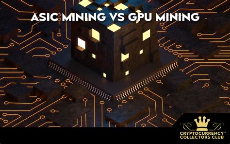 ASIC Mining Vs GPU Mining Cryptocurrency Collectors Club