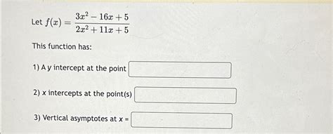 Solved Let F X 3x2 16x 52x2 11x 5this Function Has A Y